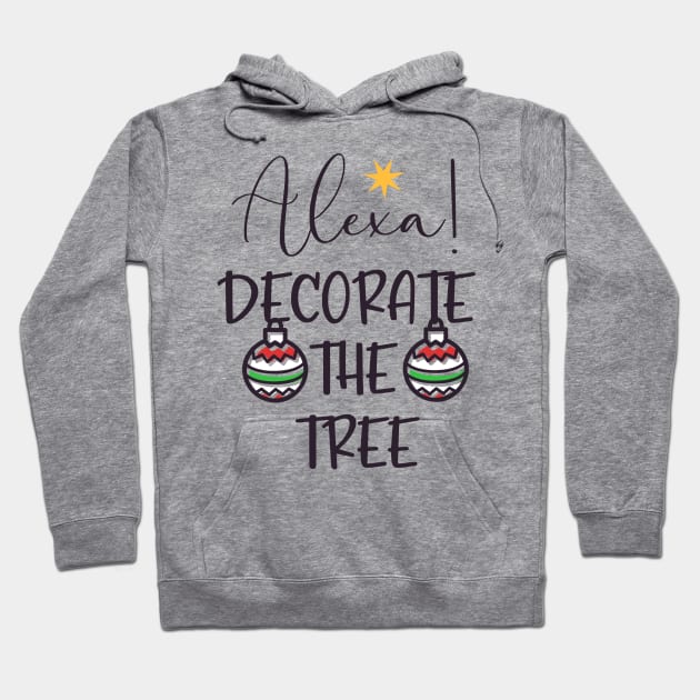 Alexa... Decorate The Tree Hoodie by MarinasingerDesigns